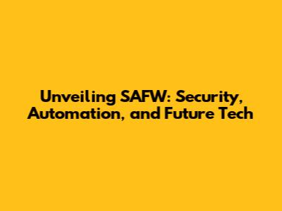 Unveiling SAFW: Security, Automation, and Future Tech