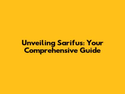 Unveiling Sarifus: Your Comprehensive Guide
