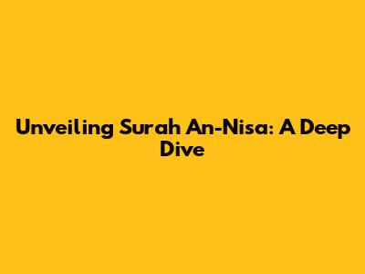 Unveiling Surah An-Nisa: A Deep Dive