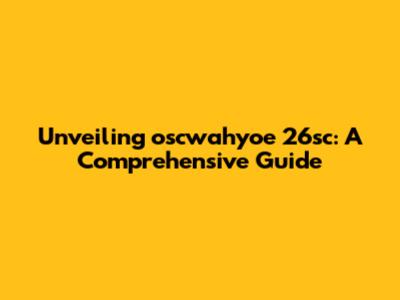 Unveiling oscwahyoe 26sc: A Comprehensive Guide