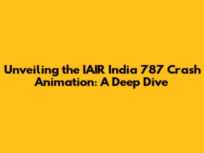 Unveiling the IAIR India 787 Crash Animation: A Deep Dive