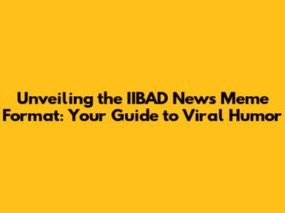 Unveiling the IIBAD News Meme Format: Your Guide to Viral Humor