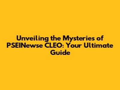 Unveiling the Mysteries of PSEINewse CLEO: Your Ultimate Guide