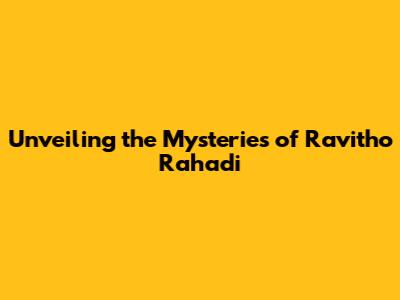 Unveiling the Mysteries of Ravitho Rahadi
