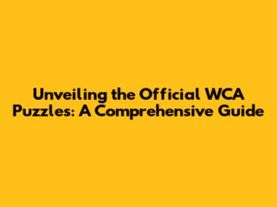 Unveiling the Official WCA Puzzles: A Comprehensive Guide