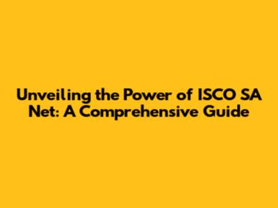 Unveiling the Power of ISCO SA Net: A Comprehensive Guide