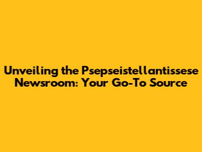 Unveiling the Psepseistellantissese Newsroom: Your Go-To Source