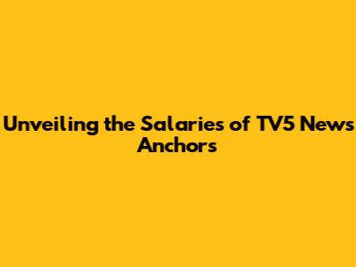Unveiling the Salaries of TV5 News Anchors