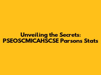 Unveiling the Secrets: PSEOSCMICAHSCSE Parsons Stats