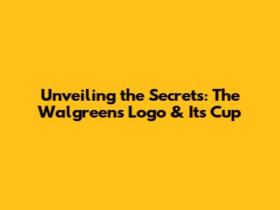 Unveiling the Secrets: The Walgreens Logo & Its Cup