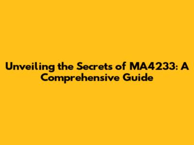 Unveiling the Secrets of MA4233: A Comprehensive Guide