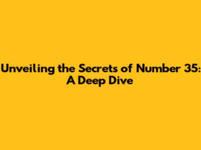 Unveiling the Secrets of Number 35: A Deep Dive
