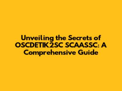 Unveiling the Secrets of OSCDETIK2SC SCAASSC: A Comprehensive Guide
