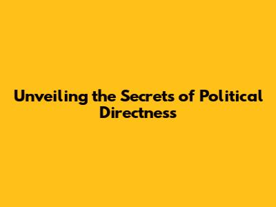 Unveiling the Secrets of Political Directness