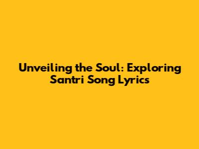 Unveiling the Soul: Exploring Santri Song Lyrics