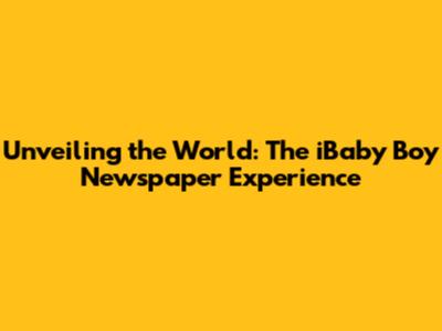 Unveiling the World: The iBaby Boy Newspaper Experience