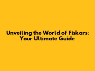 Unveiling the World of Fiskars: Your Ultimate Guide