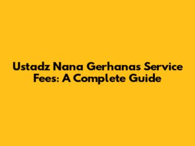 Ustadz Nana Gerhana's Service Fees: A Complete Guide