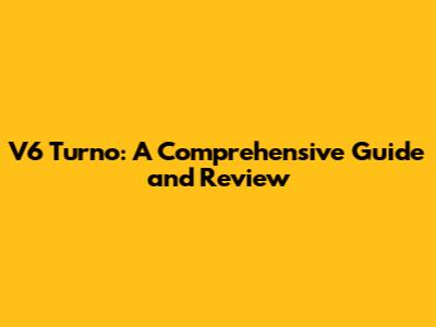 V6 Turno: A Comprehensive Guide and Review