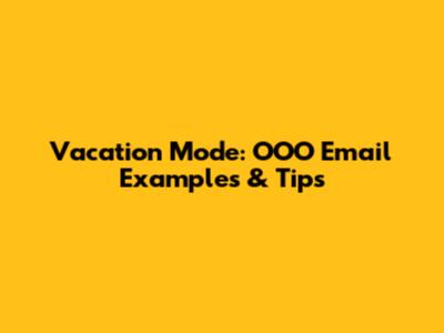 Vacation Mode: OOO Email Examples & Tips
