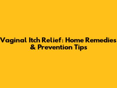 Vaginal Itch Relief: Home Remedies & Prevention Tips