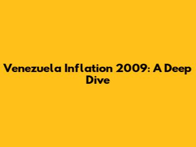Venezuela Inflation 2009: A Deep Dive