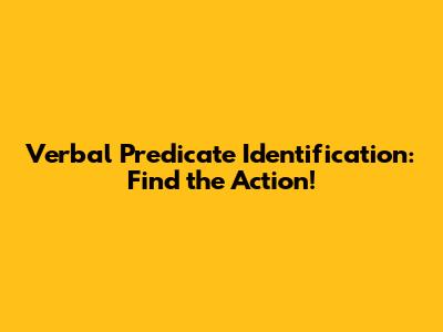 Verbal Predicate Identification: Find the Action!