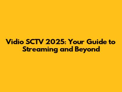 Vidio SCTV 2025: Your Guide to Streaming and Beyond