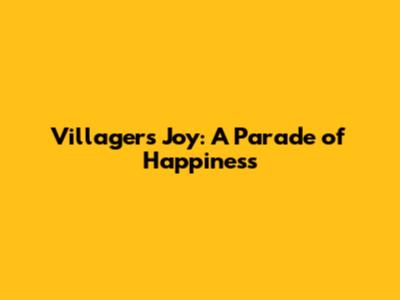 Villagers' Joy: A Parade of Happiness