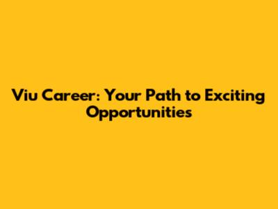 Viu Career: Your Path to Exciting Opportunities
