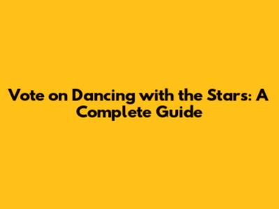 Vote on 'Dancing with the Stars': A Complete Guide