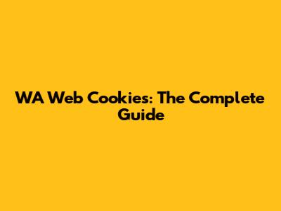 WA Web Cookies: The Complete Guide