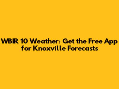WBIR 10 Weather: Get the Free App for Knoxville Forecasts