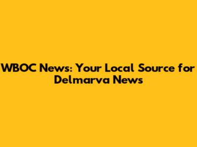 WBOC News: Your Local Source for Delmarva News