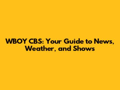 WBOY CBS: Your Guide to News, Weather, and Shows