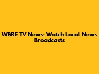 WBRE TV News: Watch Local News Broadcasts