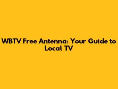 WBTV Free Antenna: Your Guide to Local TV