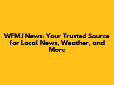 WFMJ News: Your Trusted Source for Local News, Weather, and More