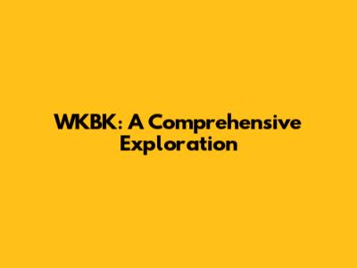 WKBK: A Comprehensive Exploration