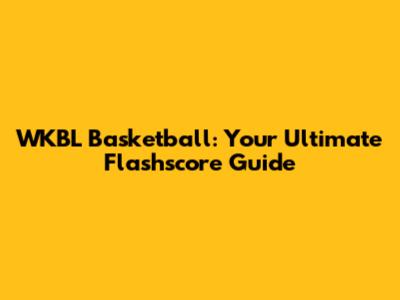 WKBL Basketball: Your Ultimate Flashscore Guide