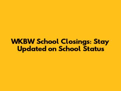 WKBW School Closings: Stay Updated on School Status