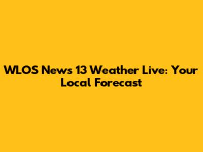 WLOS News 13 Weather Live: Your Local Forecast
