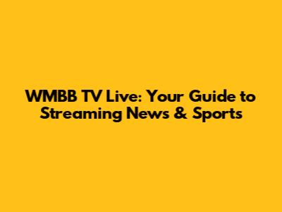 WMBB TV Live: Your Guide to Streaming News & Sports