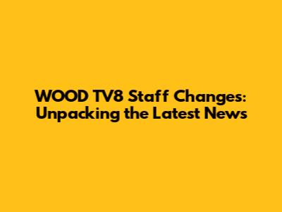 WOOD TV8 Staff Changes: Unpacking the Latest News