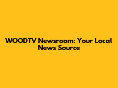 WOODTV Newsroom: Your Local News Source