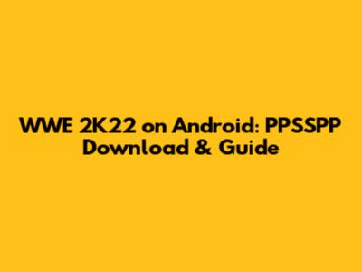 WWE 2K22 on Android: PPSSPP Download & Guide