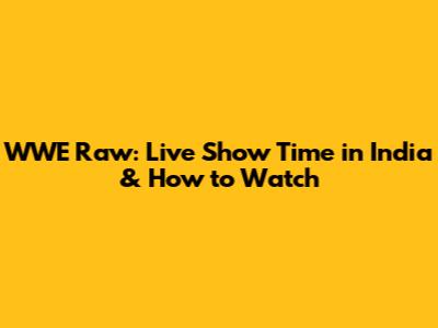 WWE Raw: Live Show Time in India & How to Watch