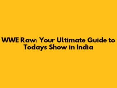 WWE Raw: Your Ultimate Guide to Today's Show in India