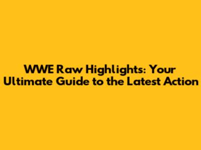 WWE Raw Highlights: Your Ultimate Guide to the Latest Action