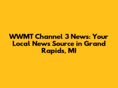 WWMT Channel 3 News: Your Local News Source in Grand Rapids, MI